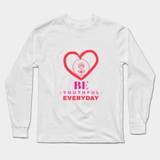 Be Youthful Everyday Long Sleeve T-Shirt